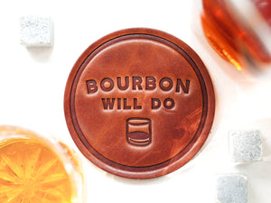 Leather Coaster that says Bourbon Will Do for bourbon trail lover Gift and stocking stuffer idea for men dad husband 