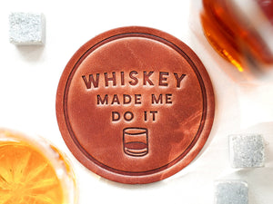 Whiskey Made Me Do It Coaster - Funny Gift - Little Flower Soap Co