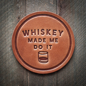 Whiskey Made Me Do It Coaster - Funny Gift - Little Flower Soap Co